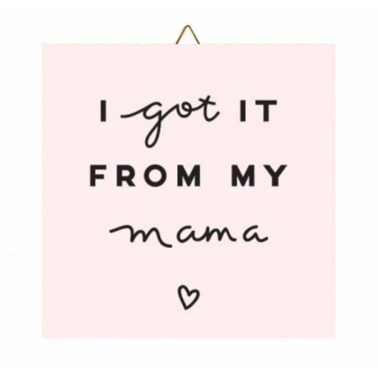 Καδράκι Ξύλινο “Got it from My Mama” Καδράκι Ξύλινο “Got it from My Mama”