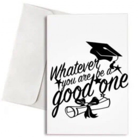Κάρτα Αποφοίτησης “Whatever You Are Be a Good One” Κάρτα Αποφοίτησης “Whatever You Are Be a Good One”