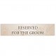 Πινακίδα αυτοκινήτου γάμου “Reserved for the Groom” Πινακίδα αυτοκινήτου γάμου “Reserved for the Groom”